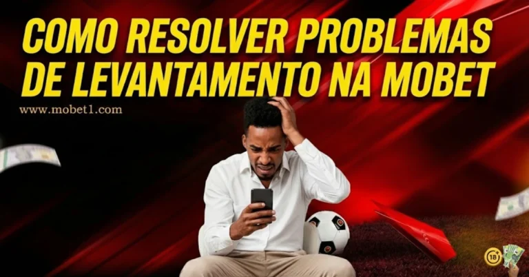 Mobet não paga? Veja como resolver problemas de levantamento e saque pendente